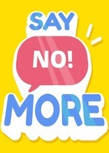 Say No! More